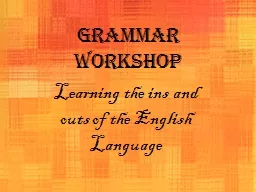 GRAMMAR WORKSHOP Learning the ins and outs of the English Language