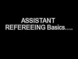 ASSISTANT REFEREEING Basics….