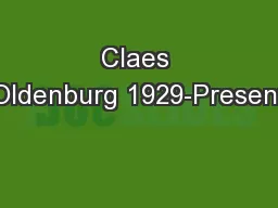 Claes Oldenburg 1929-Present