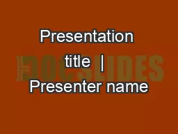 Presentation title  |  Presenter name