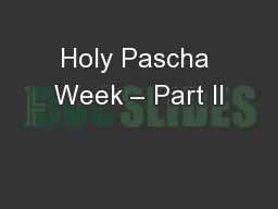 Holy Pascha Week – Part II