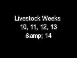 Livestock Weeks  10, 11, 12, 13 & 14