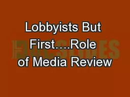 Lobbyists But First….Role of Media Review