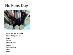 No Pens Day Today we are putting down the pens to:
