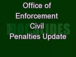 Office of Enforcement Civil Penalties Update