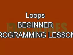 Loops BEGINNER PROGRAMMING LESSONS