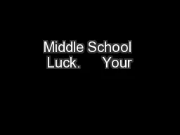 Middle School Luck.     Your
