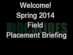 Welcome! Spring 2014 Field Placement Briefing