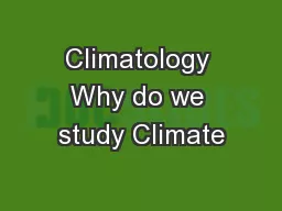 Climatology Why do we study Climate