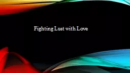 Fighting Lust with Love “Watch your thoughts, they become words;