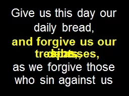 Give us this day our daily bread,