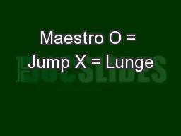 Maestro O = Jump X = Lunge