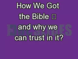How We Got the Bible 	 and why we can trust in it?