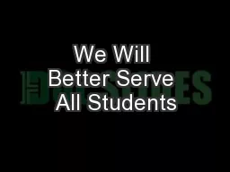 We Will Better Serve All Students