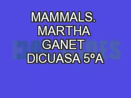 MAMMALS. MARTHA GANET DICUASA 5ºA