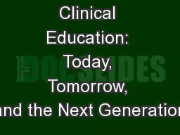 Clinical Education: Today, Tomorrow, and the Next Generation