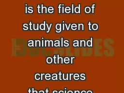Cryptozoology is the field of study given to animals and other creatures that science