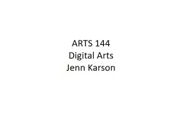 ARTS 144 Digital Arts Jenn Karson