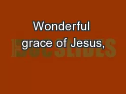 Wonderful grace of Jesus,