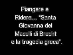 Piangere e  Ridere… “Santa Giovanna dei Macelli di Brecht e la tragedia greca”.