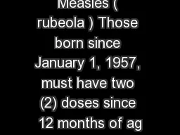 Measles ( rubeola ) Those born since January 1, 1957, must have two (2) doses since 12