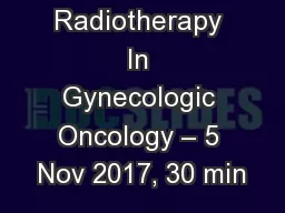 Radiotherapy In Gynecologic Oncology – 5 Nov 2017, 30 min