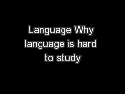 Language Why language is hard to study