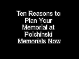 Ten Reasons to Plan Your Memorial at Polchinski Memorials Now