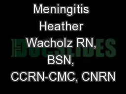 Meningitis Heather Wacholz RN, BSN, CCRN-CMC, CNRN