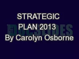 STRATEGIC PLAN 2013  By Carolyn Osborne