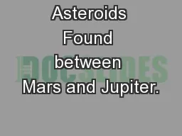 Asteroids Found between Mars and Jupiter.