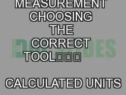 MEASUREMENT CHOOSING THE CORRECT TOOL			                           CALCULATED UNITS