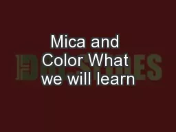 Mica and Color What we will learn