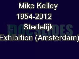 Mike Kelley 1954-2012     Stedelijk Exhibition (Amsterdam)