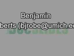 Benjamin Roberts (bjrobe@umich.edu)