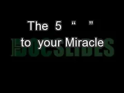 The  5   “    ” to  your Miracle