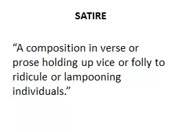 SATIRE “A composition in verse or prose holding up vice or folly to ridicule or lampooning
