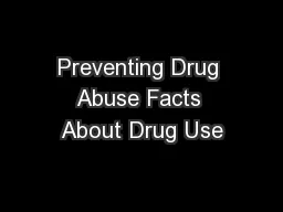 Preventing Drug Abuse Facts About Drug Use