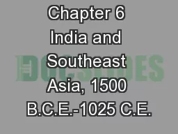 Chapter 6 India and Southeast Asia, 1500 B.C.E.-1025 C.E.
