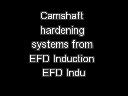 Camshaft hardening systems from EFD Induction EFD Indu