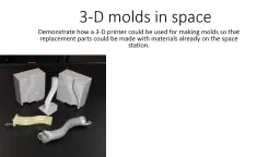 3-D molds in space Demonstrate how a 3-D printer could be used for making molds so that