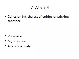 7 Week 4 Cohesion (n): the act of uniting or sticking together