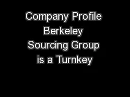 Company Profile Berkeley Sourcing Group is a Turnkey