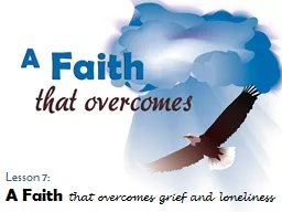 Lesson 7: A Faith  that overcomes grief and loneliness