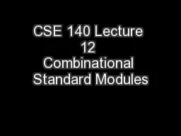 CSE 140 Lecture 12 Combinational Standard Modules