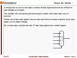 Multiplexor A multiplexor is a device that takes a number of data inputs and selects one