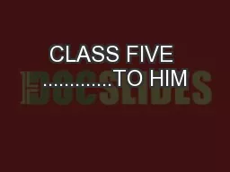 CLASS FIVE .............TO HIM