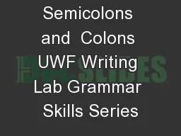 Semicolons and  Colons UWF Writing Lab Grammar Skills Series