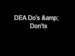 DEA Do’s &  Don'ts