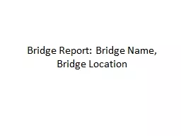 Bridge Report: Bridge Name, Bridge Location